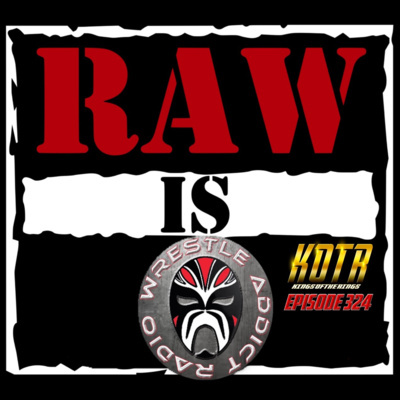 KOTR 324 - RAW is WAR