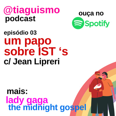 Um papo sobre IST’s (c/ Jean Lipreri) + Lady Gaga e The Midnight Gospel 