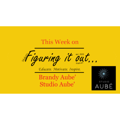 Ep 58 - Brandy Aube' - Aube' Studio