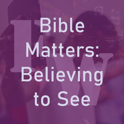 Bible Matters: Believing to See Part I episode artwork