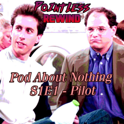 A Pod About Nothing - A Seinfeld Podcast (Ep1 - Pilot) 