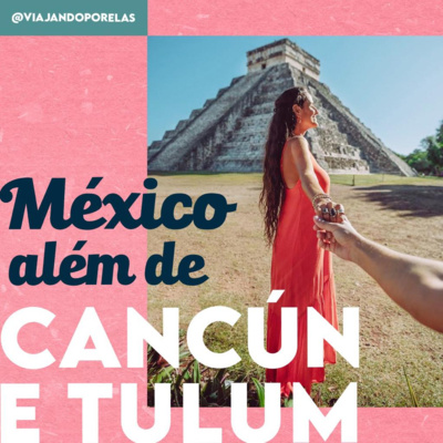 #51 México além de Cancún e Tulum