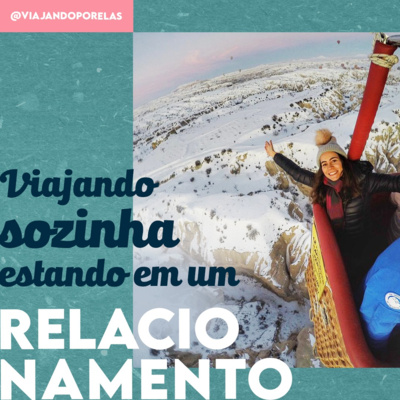 #52 Viajando sozinha estando em um relacionamento