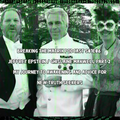 BTM PODCAST S01E06: J.EPSTEIN G.MAXWELL PT 2, MY JOURNEY TO AWAKENING, ADVICE FOR NEW TRUTH SEEKERS