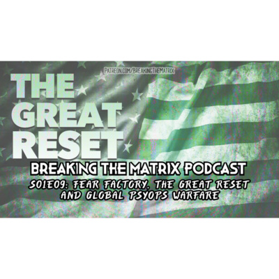 BTM PODCAST S01E09: FEAR FACTORY, THE GREAT RESET AND GLOBAL PSYOPS WARFARE