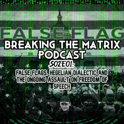 BTM PODCAST S02E01: FALSE FLAGS, HEGELIAN DIALECTIC AND THE ONGOING ASSAULT ON FREEDOM OF SPEECH