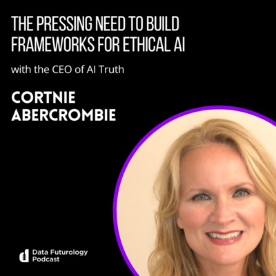 #218: The pressing need to build frameworks for ethical AI: Cortnie Abercrombie CEO of AI Truth