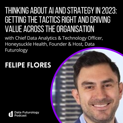 #223: Thinking about AI and strategy in 2023 Getting the tactics right and driving value across the organisation