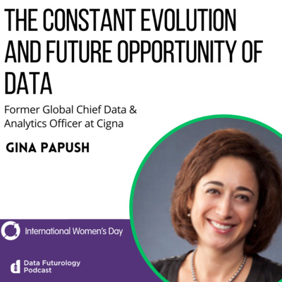 #200 The Constant Evolution And Future Opportunity Of Data – with Gina Papush, Former Global Chief Data & Analytics Officer at Cigna