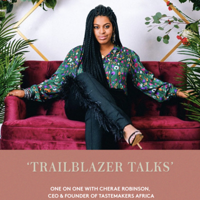 Trailblazer Talks - Cherae Robinson, Tastemakers Africa