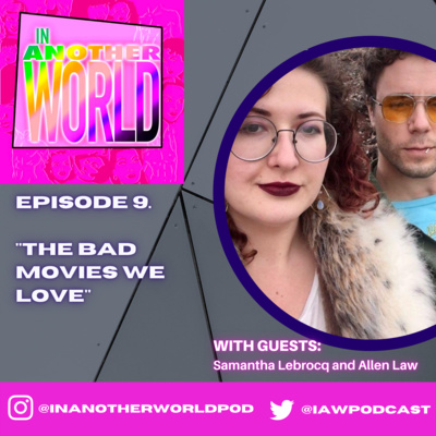 #9. "The Bad Movies We Love" (With Allen Law and Samantha Lebrocq)