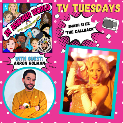 #23. TV TUESDAYS: Smash S1 E2- "The Callback" (with Arron Holman)