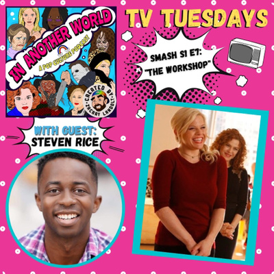 #33. TV TUESDAYS: Smash S1 E7- “The Workshop” (with Steven Rice)