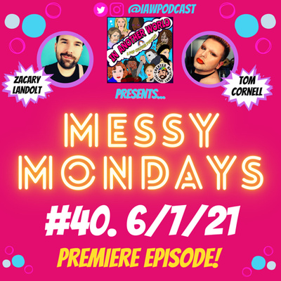 #40. Messy Mondays- 6/7/21 *PREMIERE*