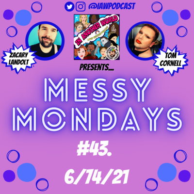 #43. Messy Mondays: 6/14/21