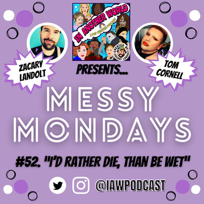 #52. Messy Mondays: “I’d rather die, than be wet!”