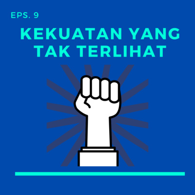 Eps. 9. Kekuatan Yang Tak Terlihat