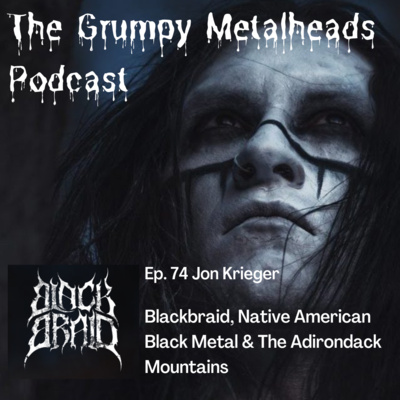 74. Jon Krieger: BlackBraid, Native American Black Metal & The Adirondack Mountains