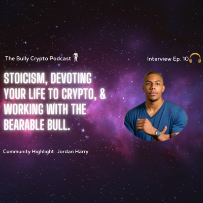 Jordan Harry | Stoicism, Devoting Your Life To Crypto, & Working With the Bearable Bull #10