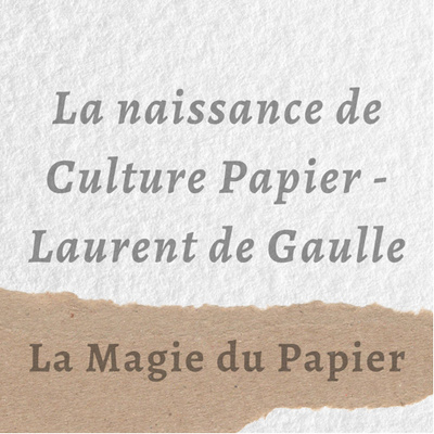 #1 La naissance de l’association « Culture Papier » (Laurent de Gaulle) #1 La naissance de l’association « Culture Papier » (Laurent de Gaulle)