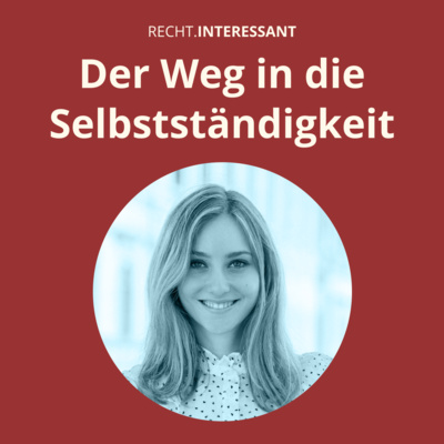 #73 Der Weg in die Selbstständigkeit (mit Alexandra Lederer LL.M.)