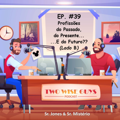 EP. #39 - Profissões do passado, do presente, e do futuro - Lado B