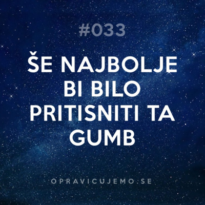 33: Še najbolje bi bilo pritisniti ta gumb