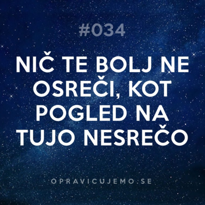 34: Nič te bolj ne osreči, kot pogled na tujo nesrečo
