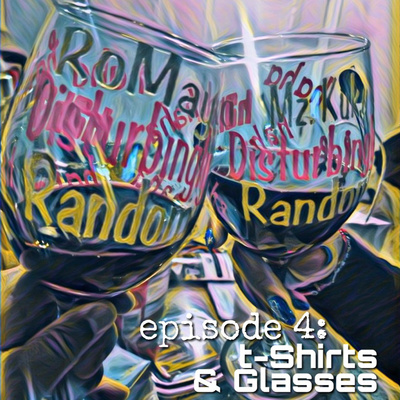 Disturbingly Random: Episode 4 | T-shirts & Glasses