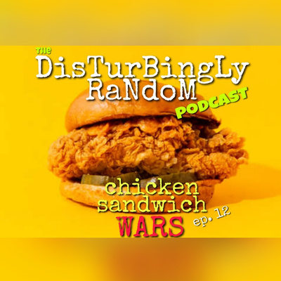 DISTURBINGLY RANDOM: EPISODE 12 | Chicken Sandwich Wars