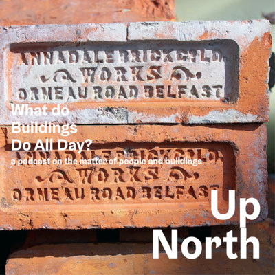 24. UP NORTH | A Conversation on architecture in Northern Ireland