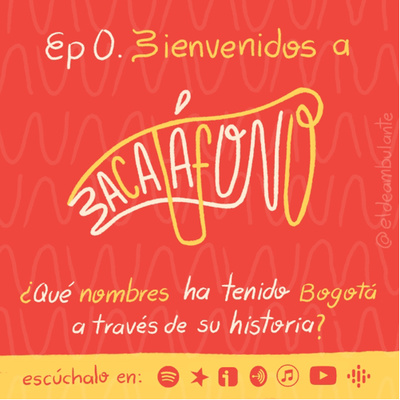 T1.Ep0 | Bienvenidos a Bacatáfono, un podcast con acento rolo | ¿Qué nombres ha tenido Bogotá en su historia? 