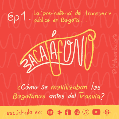 T1.Ep1 | ¿Cómo se movilizaban los bogotanos antes del Tranvía? | Bacatáfono podcast