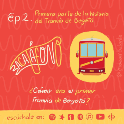 T1.Ep2 | Historia del Tranvía de Bogotá - Primera parte | Bacatáfono podcast