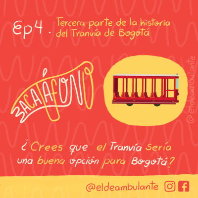 T1.Ep4 | Historia del Tranvía de Bogotá - Tercera parte | Bacatáfono podcast