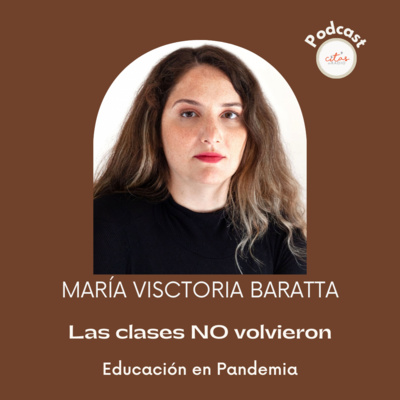 #325 María Victoria Baratta: Aún no abrieron las escuelas, la presencialidad es en algunos casos, simbólica episode artwork