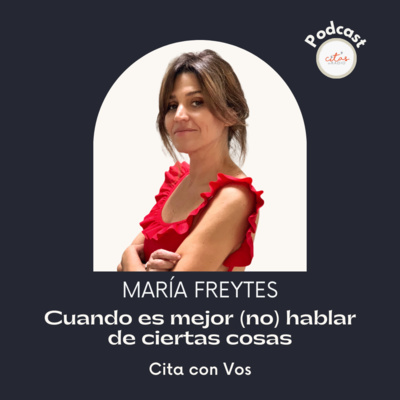 #326 Cita Con Vos - María Freytes: Mejor (no) hablar de ciertas cosas episode artwork