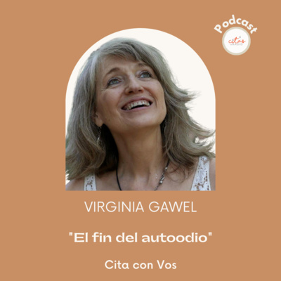 #342 Cita Con Vos - Virgina Gawel: Las personas más amables son las que a veces menos se aman a sí mismas episode artwork