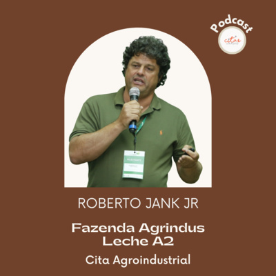 #349 Cita Agroindustrial - Roberto Jank Jr.: Producimos leche A2 y la comercializamos desde el tambo al consumidor episode artwork