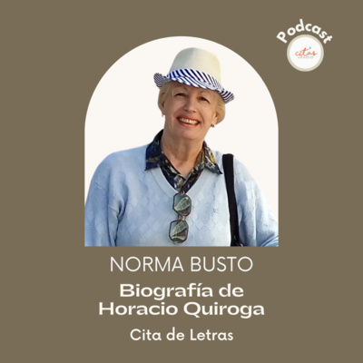 #369 Cita de Letras - Norma Busto: Biografía de Horacio Quiroga episode artwork