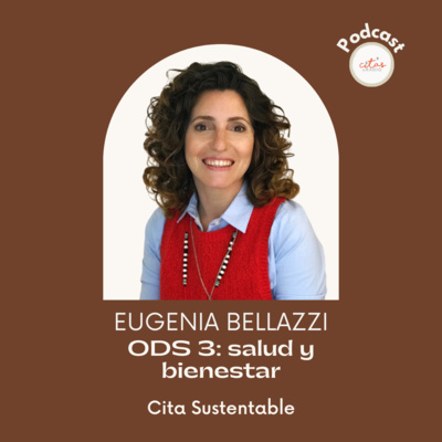 #388 Cita Sustentable - María Eugenia Bellazi: ODS #3 Salud y Bienestar episode artwork