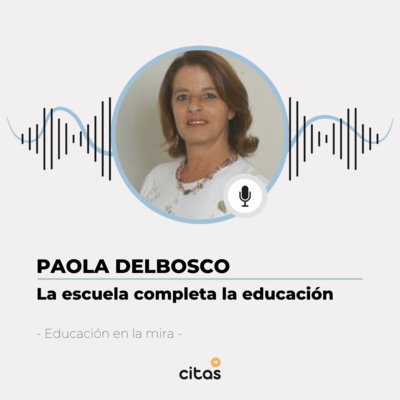 #401 Educación En La Mira - Paola Delbosco: La educación siempre encuentra el camino episode artwork