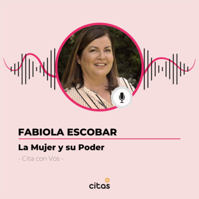 #402 Cita Con Vos - Fabiola Escobar: La mujer tiene un poder inmenso y no siempre es consciente de él episode artwork