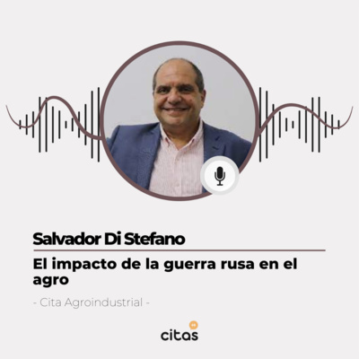 #418 Cita Agroindustrial - Salvador Di Stefano: El productor tiene que tomar decisiones estratégicas por la escasez de insumos episode artwork