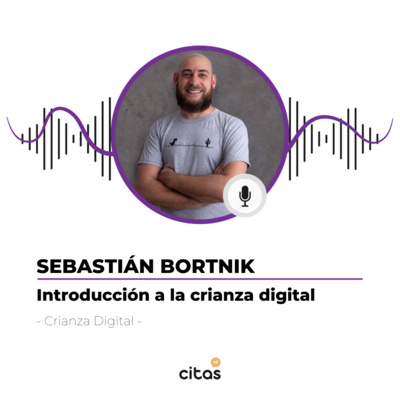 #419 Crianza Digital - Sebastián Bortnik: Es todo un desafío complementar la vida análogica con la digital episode artwork
