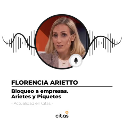 #423 Actualidad en Citas - Florencia Arietto: La kriptonita de la extorsión sindical es la denuncia penal episode artwork