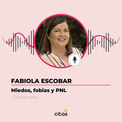 #426 Cita Con Vos - Fabiola Escobar: Se puede reprogramar el cerebro con la PNL para erradicar fobias episode artwork