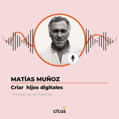 #457 Pensando en Familia - Matías Muñoz: ¿Qué tenemos para aprender de nuestros hijos digitales? episode artwork