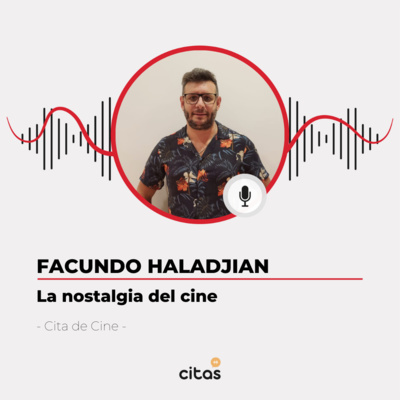 #459 Cita de Cine - Facundo Haladjian: El poder de la nostalgia en el cine episode artwork