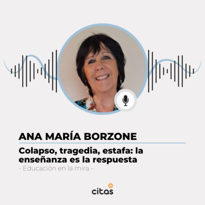 #460 Educación En La Mira - Ana María Borzone: Enseñamos a leer con un sistema que el resto del mundo ya descartó episode artwork